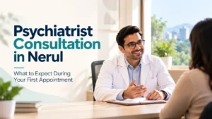 Psychiatrist Consultation in Nerul: What to Expect During Your First Appointment